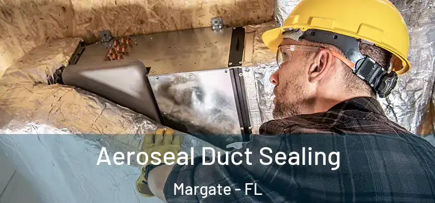  Aeroseal Duct Sealing Margate - FL