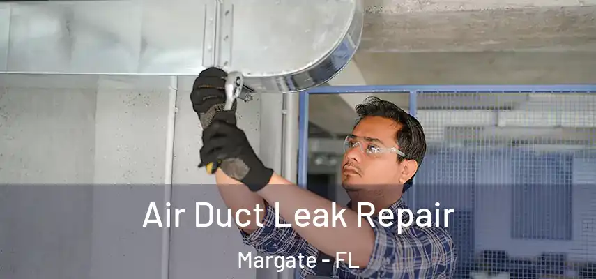  Air Duct Leak Repair Margate - FL