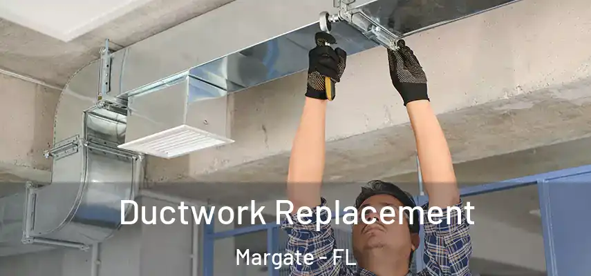  Ductwork Replacement Margate - FL