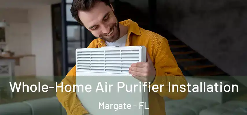  Whole-Home Air Purifier Installation Margate - FL